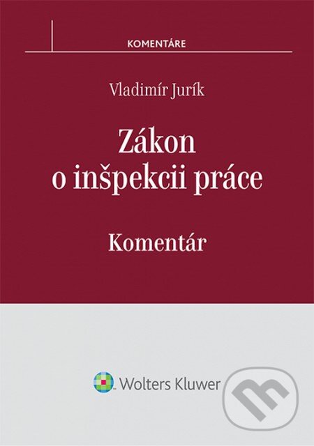 Kniha: Zákon o inšpekcii práce (Vladimír Jurík). Wolters Kluwer, 2014 Kniha: Zákon o inšpekcii práce (Vladimír Jurík). Wolters Kluwer, 2014