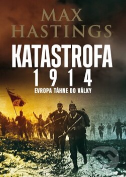 Kniha: Katastrofa 1914 (Max Hastings). Leda, 2014 Kniha: Katastrofa 1914 (Max Hastings). Leda, 2014