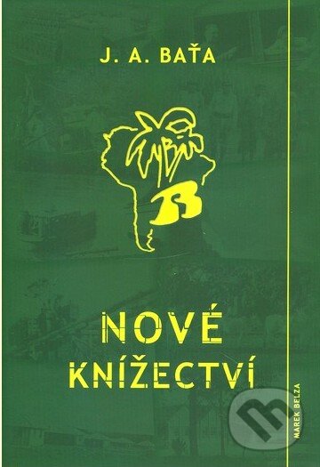 Kniha: Nové knížectví (Jan Antonín Baťa). Marek Belza, 2014 Kniha: Nové knížectví (Jan Antonín Baťa). Marek Belza, 2014