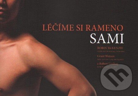 Kniha: Léčíme si rameno sami (Robin McKenzie). McKenzie Institut CR, 2009 Kniha: Léčíme si rameno sami (Robin McKenzie). McKenzie Institut CR, 2009