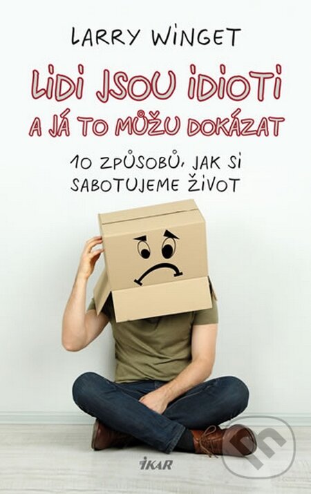 Kniha: Lidé jsou idioti a já to můžu dokázat (Larry Winget). Ikar CZ, 2014 Kniha: Lidé jsou idioti a já to můžu dokázat (Larry Winget). Ikar CZ, 2014