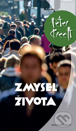 Kniha: Zmysel života (Peter Kreeft). Redemptoristi - Slovo medzi nami, 2014 Kniha: Zmysel života (Peter Kreeft). Redemptoristi - Slovo medzi nami, 2014