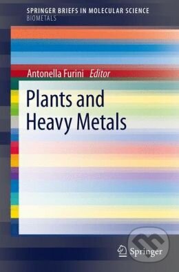 Kniha: Plants and Heavy Metals (Antonella Furini). Springer Verlag, 2012 Kniha: Plants and Heavy Metals (Antonella Furini). Springer Verlag, 2012