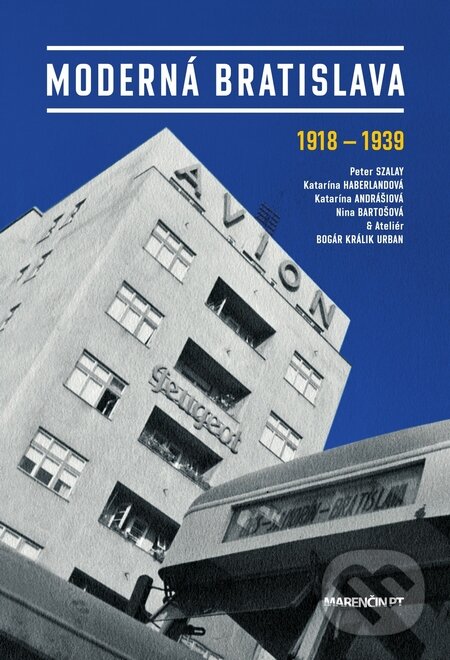 Kniha: Moderná Bratislava (Peter Szalay a kolektív). Marenčin PT, 2015 Kniha: Moderná Bratislava (Peter Szalay a kolektív). Marenčin PT, 2015
