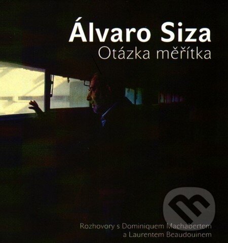 Kniha: Otázka měřítka (Álvaro Siza). Archa, 2013 Kniha: Otázka měřítka (Álvaro Siza). Archa, 2013