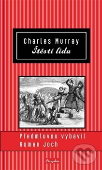 Kniha: Štěstí lidu (Charles Murray). Dauphin, 2014 Kniha: Štěstí lidu (Charles Murray). Dauphin, 2014