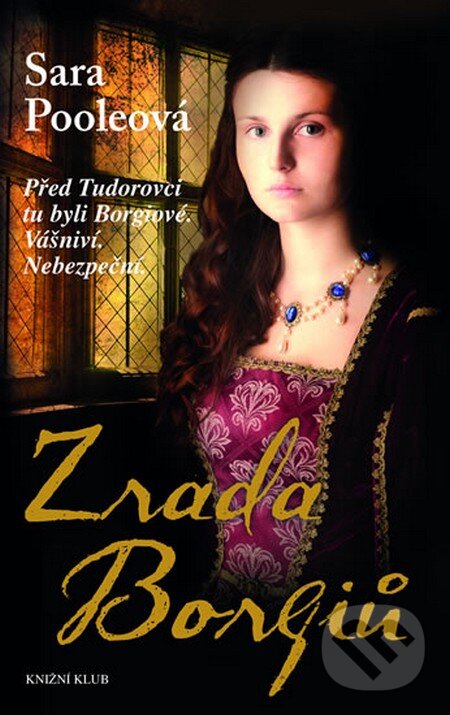 Kniha: Zrada Borgiů (Sara Pooleová). Knižní klub, 2014 Kniha: Zrada Borgiů (Sara Pooleová). Knižní klub, 2014