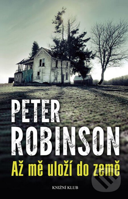 Kniha: Až mě uloží do země (Peter Robinson). Knižní klub, 2014 Kniha: Až mě uloží do země (Peter Robinson). Knižní klub, 2014