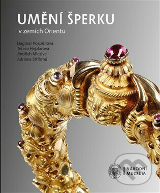 Kniha: Umění šperku v zemích Orientu (Adriana Stříbrná, Dagmar Pospišilová, Jindřich Mleziva a Tereza Hejzlarová). Národní muzeum, 2022 Kniha: Umění šperku v zemích Orientu (Adriana Stříbrná, Dagmar Pospišilová, Jindřich Mleziva a Tereza Hejzlarová). Národní muzeum, 2022