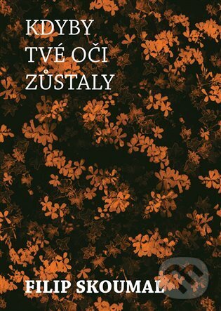 Kniha: Kdyby tvé oči zůstaly (Filip Skoumal). Čas, 2022 Kniha: Kdyby tvé oči zůstaly (Filip Skoumal). Čas, 2022