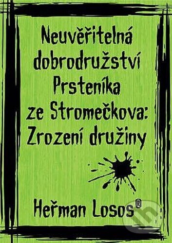 Kniha: Neuvěřitelná dobrodružství Prsteníka ze Stromečkova: Zrození družiny (Heřman Losos). Losí hnízdo, 2022 Kniha: Neuvěřitelná dobrodružství Prsteníka ze Stromečkova: Zrození družiny (Heřman Losos). Losí hnízdo, 2022
