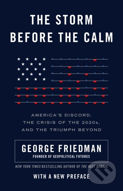 Kniha: The Storm Before the Calm (George Friedman). Random House, 2021 Kniha: The Storm Before the Calm (George Friedman). Random House, 2021