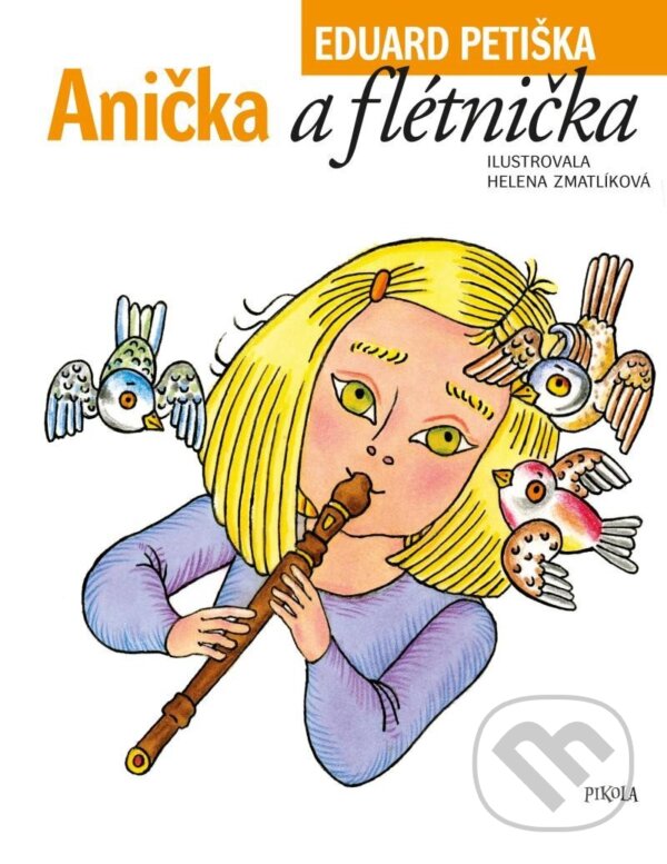 Kniha: Anička a flétnička (Eduard Petiška). Pikola, 2022 Kniha: Anička a flétnička (Eduard Petiška). Pikola, 2022