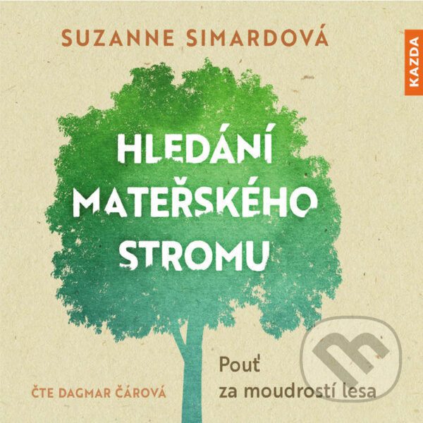 Audiokniha: Hledání mateřského stromu (Suzanne Simardová). Nakladatelství KAZDA, 2022 Audiokniha: Hledání mateřského stromu (Suzanne Simardová). Nakladatelství KAZDA, 2022