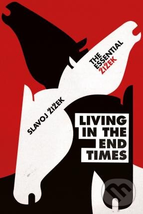 Kniha: Living in the End Times (Slavoj Žižek). Verso, 2018 Kniha: Living in the End Times (Slavoj Žižek). Verso, 2018