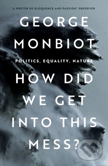 Kniha: How Did We Get Into This Mess? (George Monbio). Verso, 2023 Kniha: How Did We Get Into This Mess? (George Monbio). Verso, 2023