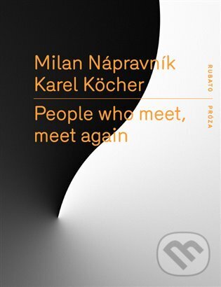 Kniha: People who meet, meet again (Karel Köcher a Milan Nápravník). RUBATO, 2022 Kniha: People who meet, meet again (Karel Köcher a Milan Nápravník). RUBATO, 2022