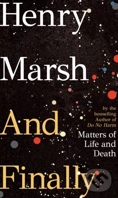 E-kniha: And Finally (Henry Marsh). Random House, 2022 E-kniha: And Finally (Henry Marsh). Random House, 2022