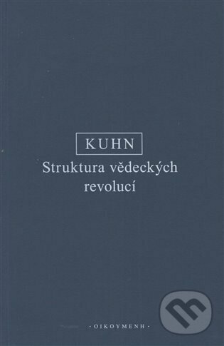 Kniha: Struktura vědeckých revolucí (Thomas S. Kuhn). OIKOYMENH, 2022 Kniha: Struktura vědeckých revolucí (Thomas S. Kuhn). OIKOYMENH, 2022