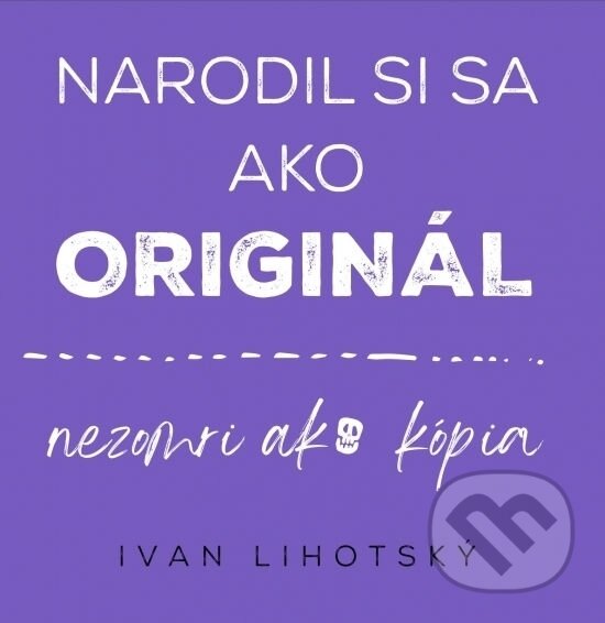 Kniha: Narodil si sa ako originál (Ivan Lihotsky). Samdan, 2022 Kniha: Narodil si sa ako originál (Ivan Lihotsky). Samdan, 2022