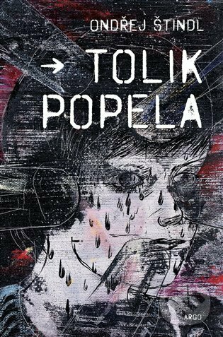 E-kniha: Tolik popela (Ondřej Štindl). Argo, 2022 E-kniha: Tolik popela (Ondřej Štindl). Argo, 2022