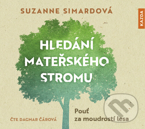 Audiokniha: Hledání mateřského stromu (Suzanne Simard). Nakladatelství KAZDA, 2022 Audiokniha: Hledání mateřského stromu (Suzanne Simard). Nakladatelství KAZDA, 2022