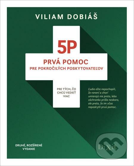 E-kniha: 5P - Prvá pomoc pre pokročilých poskytovateľov (Druhé, rozšírené vydanie) (Viliam Dobiáš). Dixit E-kniha: 5P - Prvá pomoc pre pokročilých poskytovateľov (Druhé, rozšírené vydanie) (Viliam Dobiáš). Dixit