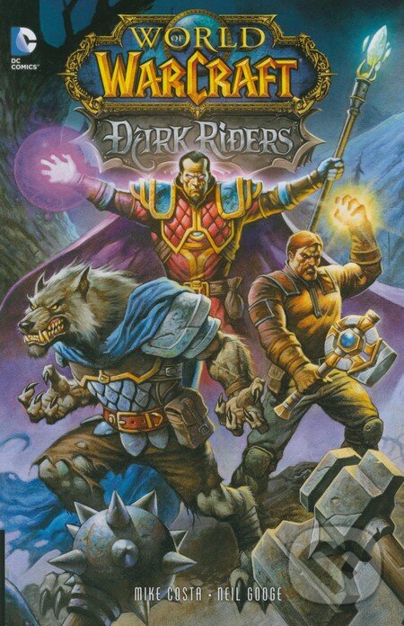 Kniha: World of Warcraft: Dark Riders (Michael Costa a Neil Googe). DC Comics, 2014 Kniha: World of Warcraft: Dark Riders (Michael Costa a Neil Googe). DC Comics, 2014