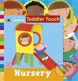 Kniha: Ladybird Toddler Touch: Nursery (Ladybird Books). Ladybird Books, 2012 Kniha: Ladybird Toddler Touch: Nursery (Ladybird Books). Ladybird Books, 2012