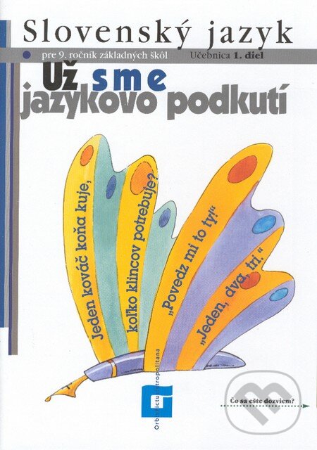Kniha: Slovenský jazyk pre 9. ročník základných škôl (Už sme jazykovo podkutí) (Eva Tibenská a kolektiv). Orbis Pictus Istropolitana Kniha: Slovenský jazyk pre 9. ročník základných škôl (Už sme jazykovo podkutí) (Eva Tibenská a kolektiv). Orbis Pictus Istropolitana