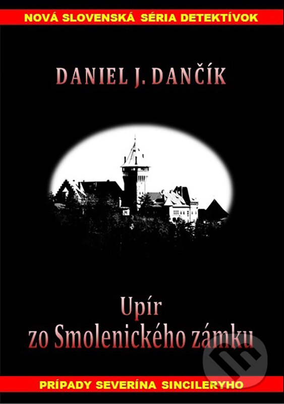 E-kniha: Upír zo Smolenického zámku (Daniel J. Dančík). Severín Sincilery, 2014 E-kniha: Upír zo Smolenického zámku (Daniel J. Dančík). Severín Sincilery, 2014