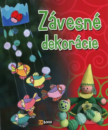 Kniha: Závesné dekorácie (Autorský kolektiv). EX book, 2014 Kniha: Závesné dekorácie (Autorský kolektiv). EX book, 2014