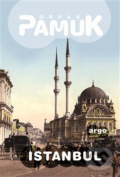 Kniha: Istanbul (Orhan Pamuk). Argo, 2015 Kniha: Istanbul (Orhan Pamuk). Argo, 2015
