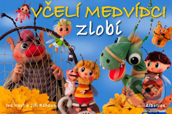 Kniha: Včelí medvídci zlobí (Ivo Houf a Jiří Kahoun). Albatros CZ, 2011 Kniha: Včelí medvídci zlobí (Ivo Houf a Jiří Kahoun). Albatros CZ, 2011