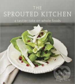 Kniha: The Sprouted Kitchen (Sara Forte a Hugh Forte). Random House, 2012 Kniha: The Sprouted Kitchen (Sara Forte a Hugh Forte). Random House, 2012