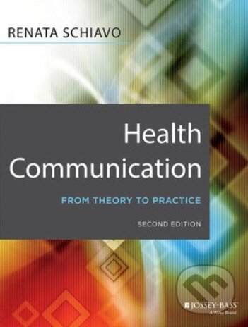 Kniha: Health Communication (Renata Schiavo). Jossey Bass, 2013 Kniha: Health Communication (Renata Schiavo). Jossey Bass, 2013