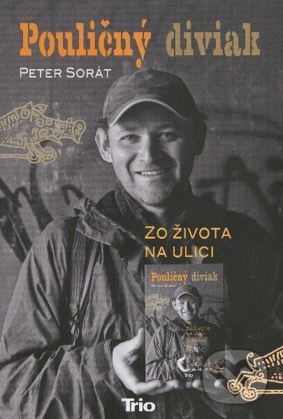 Kniha: Pouličný diviak (Peter Sorát). Trio Publishing, 2013 Kniha: Pouličný diviak (Peter Sorát). Trio Publishing, 2013