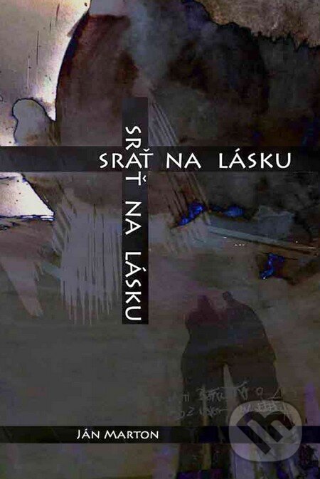Kniha: Srať na lásku (Ján Marton a Katarína Prídavková). HladoHlas, 2014 Kniha: Srať na lásku (Ján Marton a Katarína Prídavková). HladoHlas, 2014