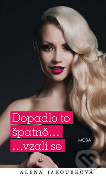Kniha: Dopadlo to špatně ... vzali se (Alena Jakoubková). Moba, 2014 Kniha: Dopadlo to špatně ... vzali se (Alena Jakoubková). Moba, 2014