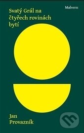 Kniha: Svatý Grál na čtyřech rovinách bytí (Jan Provazník). Malvern, 2014 Kniha: Svatý Grál na čtyřech rovinách bytí (Jan Provazník). Malvern, 2014