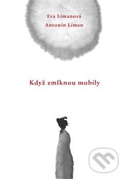 Kniha: Když zmlknou mobily (Antonín Líman a Eva Límanová). DharmaGaia, 2014 Kniha: Když zmlknou mobily (Antonín Líman a Eva Límanová). DharmaGaia, 2014