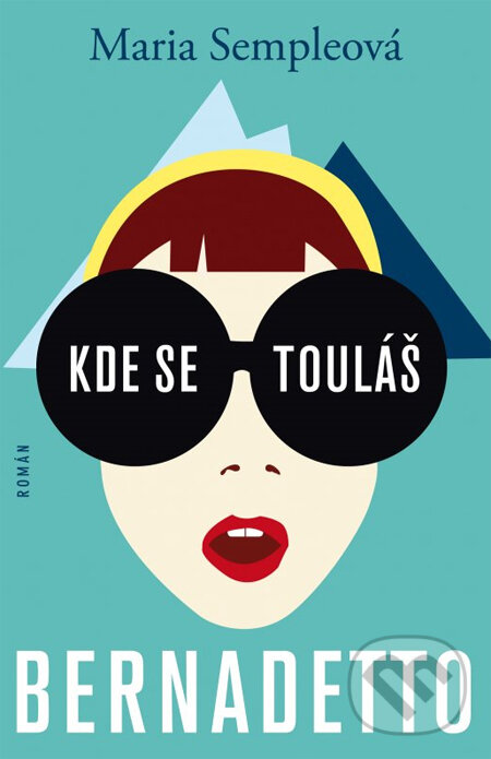 Kniha: Kde se touláš, Bernadetto (Maria Semple). Plus, 2014 Kniha: Kde se touláš, Bernadetto (Maria Semple). Plus, 2014
