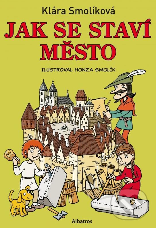 Kniha: Jak se staví město (Klára Smolíková). Albatros CZ, 2014 Kniha: Jak se staví město (Klára Smolíková). Albatros CZ, 2014