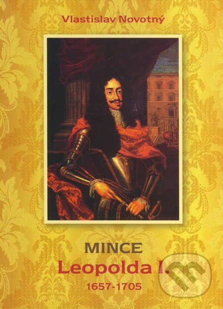 Kniha: Mince Leopolda I. (Vlastislav Novotný). Vlastislav Novotný, 2014 Kniha: Mince Leopolda I. (Vlastislav Novotný). Vlastislav Novotný, 2014