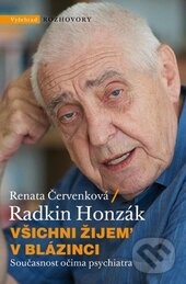 Kniha: Všichni žijem v blázinci (Radkin Honzák a Renata Červenková). Vyšehrad, 2014 Kniha: Všichni žijem v blázinci (Radkin Honzák a Renata Červenková). Vyšehrad, 2014
