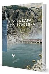 Kniha: Voda naša každodenná (Jaroslav Matulík). VEDA, 2014 Kniha: Voda naša každodenná (Jaroslav Matulík). VEDA, 2014