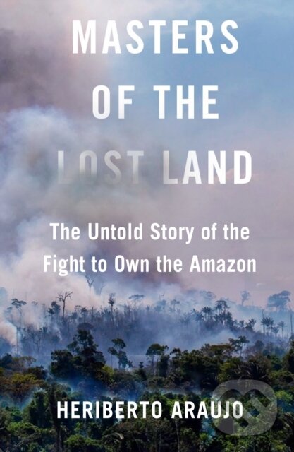 Kniha: Masters of the Lost Land (Heriberto Araujo). Atlantic Books, 2022 Kniha: Masters of the Lost Land (Heriberto Araujo). Atlantic Books, 2022