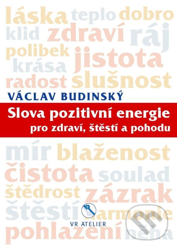 Kniha: Slova pozitivní energie pro zdraví, štěstí a pohodu (Václav Budinský). VR ATELIER, 2022 Kniha: Slova pozitivní energie pro zdraví, štěstí a pohodu (Václav Budinský). VR ATELIER, 2022