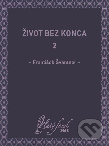 E-kniha: Život bez konca 2 (František Švantner). Petit Press E-kniha: Život bez konca 2 (František Švantner). Petit Press