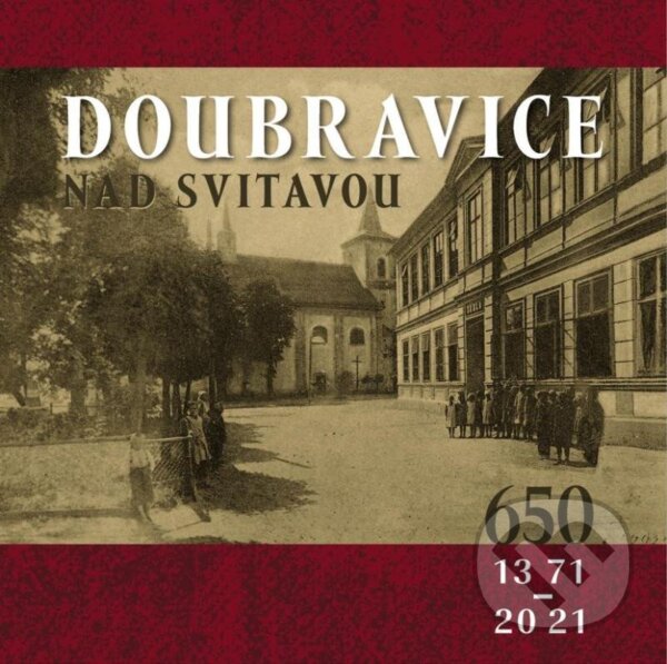 Kniha: Doubravice nad Svitavou (1371-2021) (Eva Sáňková). Tváře, 2021 Kniha: Doubravice nad Svitavou (1371-2021) (Eva Sáňková). Tváře, 2021